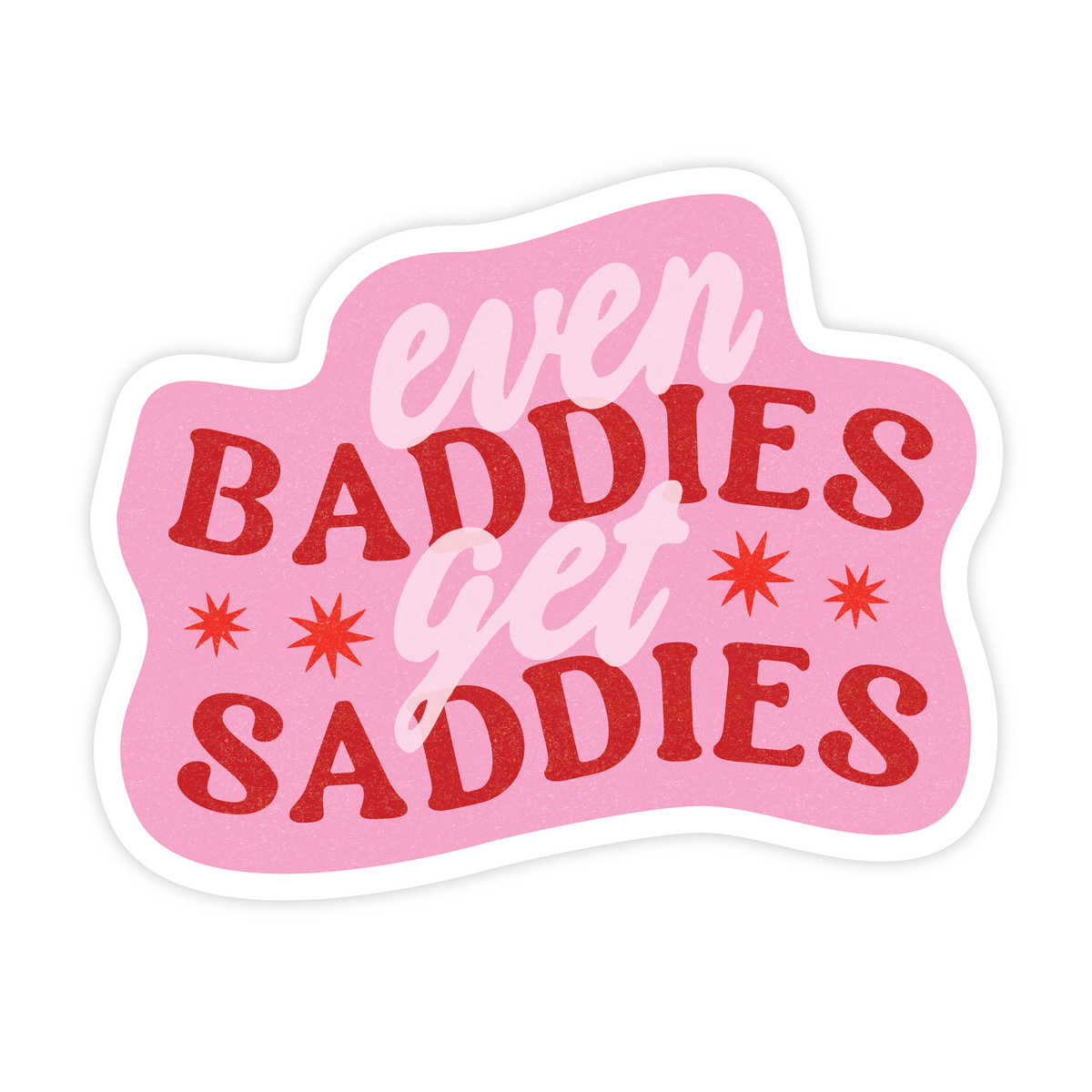 Even Baddies Get Saddies Sticker - StickersSimple WhimsyVS-044Misiyo Candle Co
