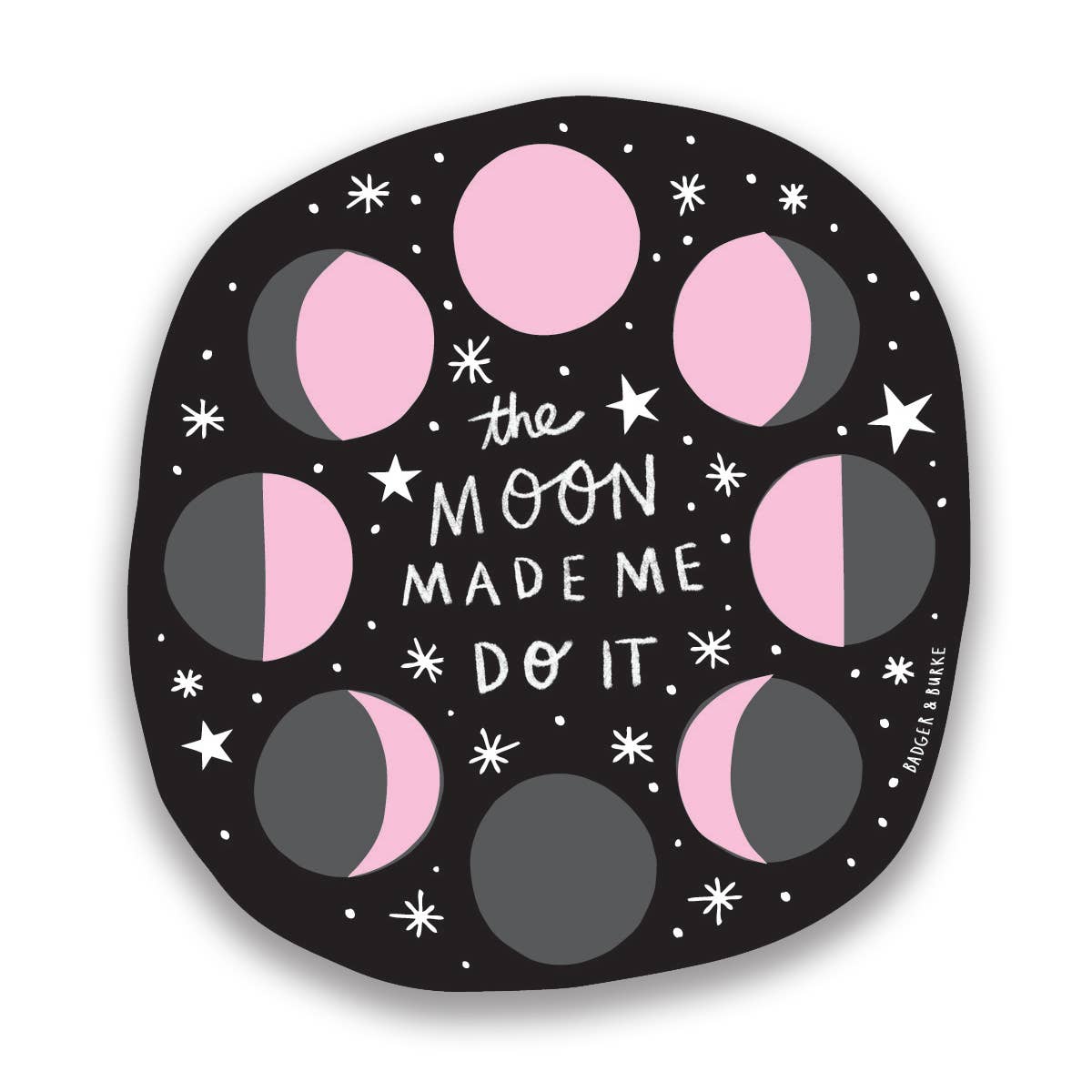 The Moon Made Me Do It Sticker - StickersBadger & BurkeST28Misiyo Candle Co